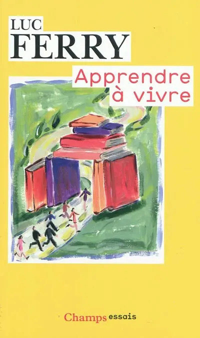 Apprendre à vivre : traité de philosophie à l'usage des jeunes générations
