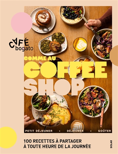 Comme au coffee shop : 100 recettes à partager à toute heure de la journée : petit déjeuner, déjeuner, goûter