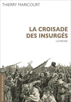La croisade des insurgés : uchronie