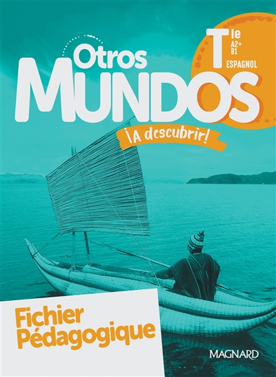 Otros mundos a descubrir ! : espagnol terminale, A2+-B1-B2 : fichier pédagogique