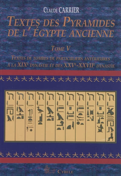 Textes des pyramides de l'Egypte ancienne. Vol. 5. Textes de tombes de particuliers antérieures à la XIXe dynastie et des XXVe-XXVIIe dynasties