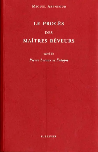 Le procès des maîtres rêveurs. Pierre Leroux et l'utopie socialiste. Lettre au docteur Deville