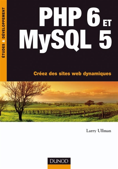 PHP 6 et MySQL 5 : créez des sites web dynamiques
