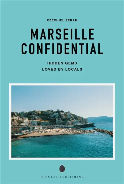 Marseille confidential : hidden gems loved by locals
