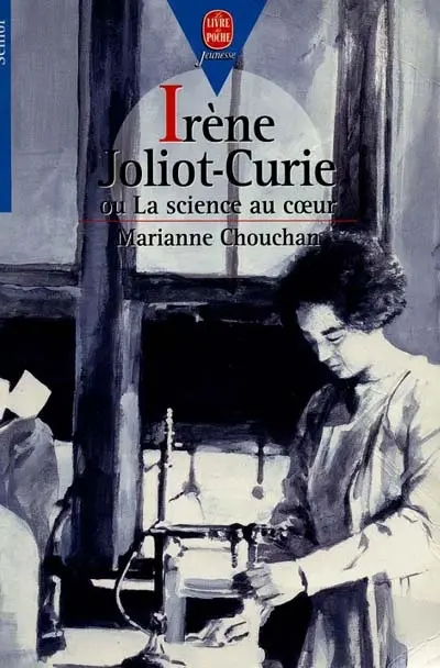 Irène Joliot-Curie ou La science au coeur