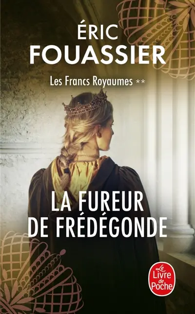 Les francs royaumes. Vol. 2. La fureur de Frédégonde