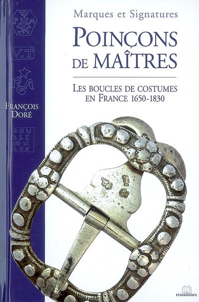 Marques et signatures : poinçons de maîtres : les boucles de costumes en France, 1650-1830
