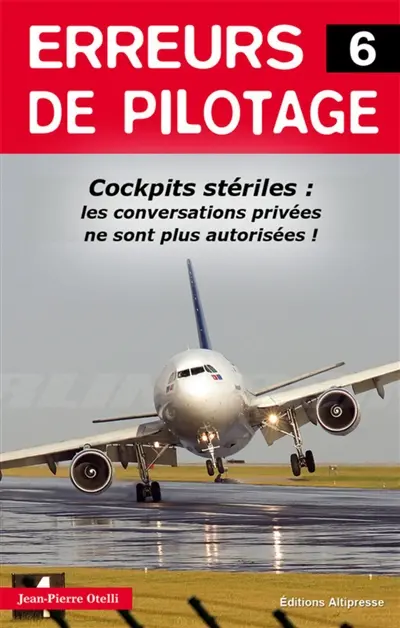 Erreurs de pilotage. Vol. 6. Cockpits : conversations privées interdites !