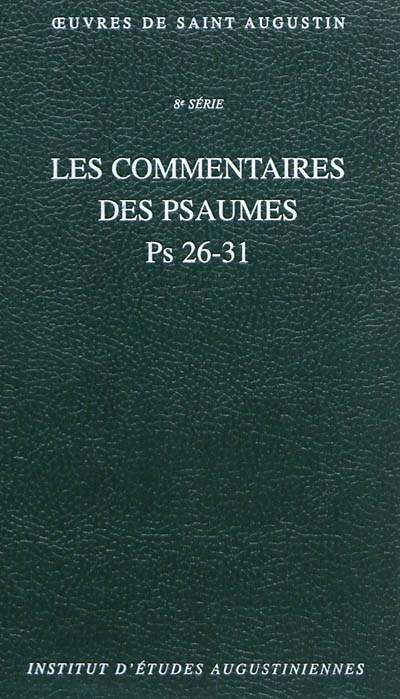 Oeuvres de saint Augustin. Vol. 58A. Les commentaires des Psaumes : Ps 26-31. Enarrationes in Psalmos