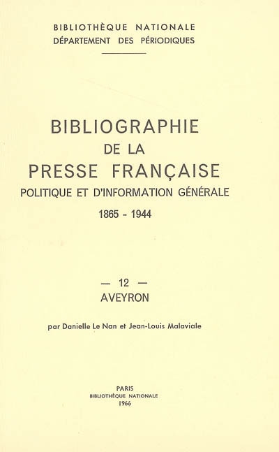 Bibliographie de la presse française politique et d'information générale : 1865-1944. 12, Aveyron
