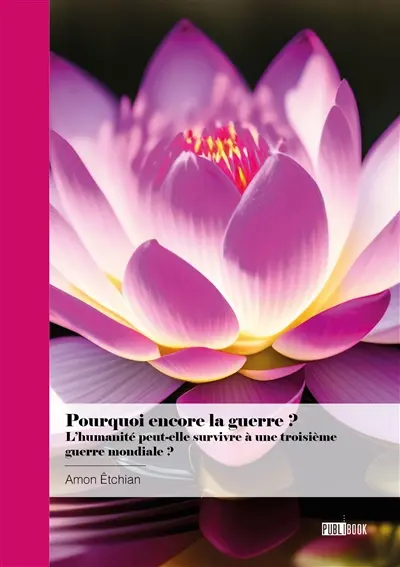 Pourquoi encore la guerre ? : L'humanité peut-elle survivre à une troisième guerre mondiale ?