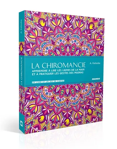 La chiromancie : apprendre à lire les lignes de la main et à pratiquer les gestes des mudras