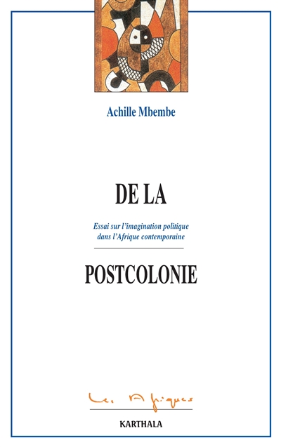De la postcolonie : essai sur l'imagination politique dans l'Afrique contemporaine