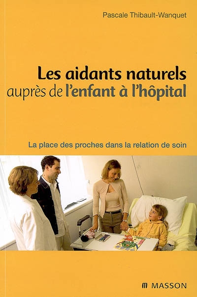 Les aidants naturels auprès de l'enfant à l'hôpital : la place des proches dans la relation de soin