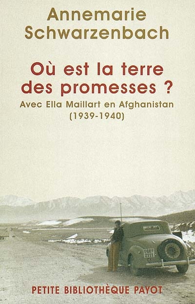 Où est la terre des promesses ? : avec Ella Maillart en Afghanistan, 1939-1940
