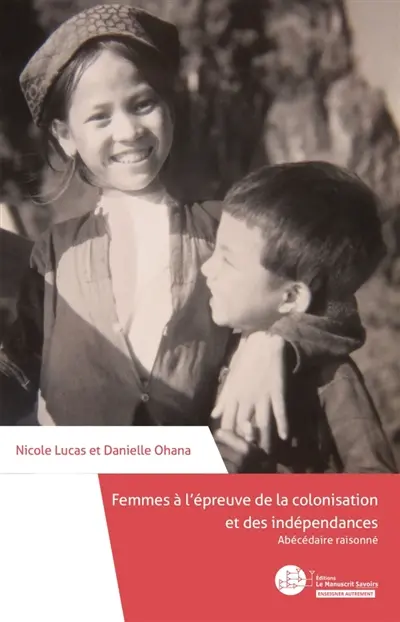 Femmes à l'épreuve de la colonisation et des indépendances : Abécédaire raisonné