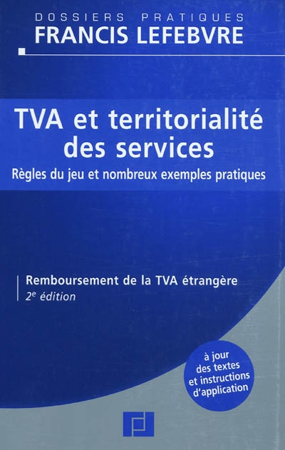 TVA et territorialité des services : règles du jeu et nombreux exemples pratiques : remboursement de la TVA étrangère : à jour des textes et instructions d'application