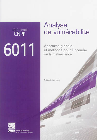 Référentiel CNPP 6011 : analyse de vulnérabilité : approche globale et méthode pour l'incendie et la malveillance