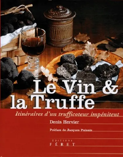 Le vin & la truffe : itinéraires d'un trufficoteur impénitent