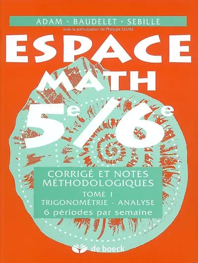 Espace math 5e-6e : corrigé et notes méthodologiques. Vol. 1. Trigonométrie, analyse : 6 périodes par semaine