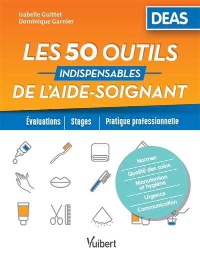 Les 50 outils indispensables de l'aide-soignant : DEAS : évaluations, stages, pratique professionnelle
