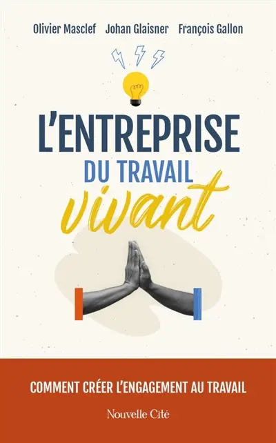 L'entreprise du travail vivant : comment créer l'engagement au travail