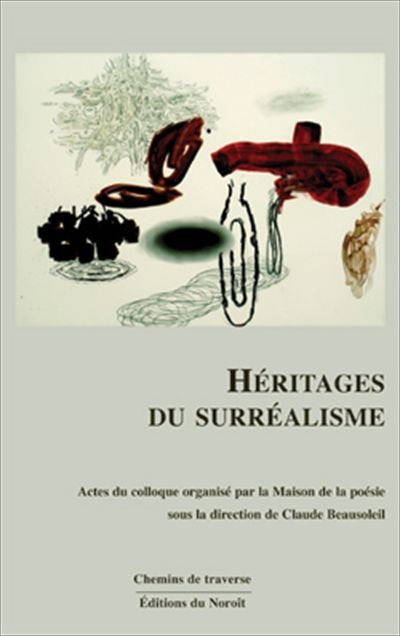 Héritages du surréalisme : actes du colloque organisé par la Maison de la poésie