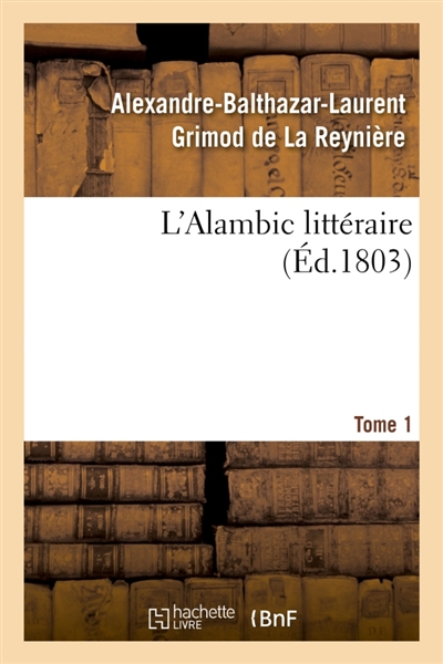 L'Alambic littéraire. Tome 1 : ou Analyses raisonnées d'un grand nombre d'ouvrages publiés récemment
