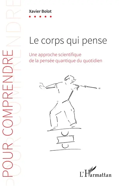 Le corps qui pense : une approche scientifique de la pensée quantique du quotidien