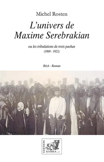 L'univers de Maxime Serebrakian ou Les tribulations de trois pachas (1869-1922)