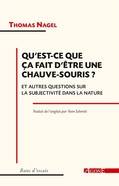 Qu'est-ce que ça fait d'être une chauve-souris ? : et autres questions sur la subjectivité dans la nature