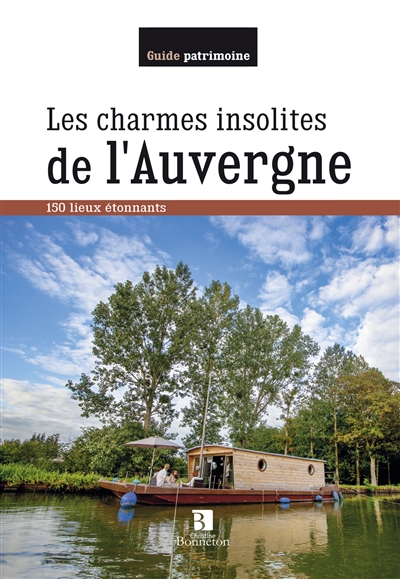 Les charmes insolites de l'Auvergne : 150 lieux étonnants