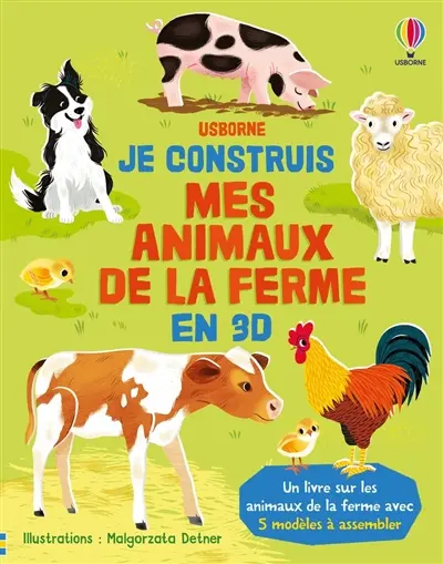 Je construis mes animaux de la ferme en 3D : un livre sur les animaux de la ferme avec 5 modèles à assembler