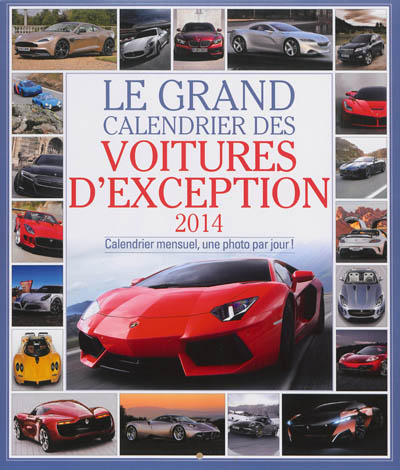 Le grand calendrier des voitures d'exception 2014 : calendrier mensuel, une photo par jour !