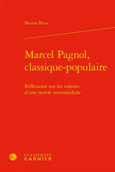 Marcel Pagnol, classique-populaire : réflexions sur les valeurs d'une oeuvre intermédiale