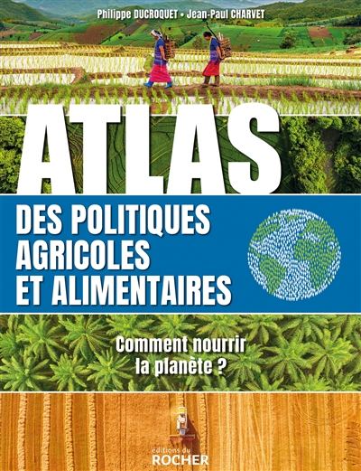 Atlas des politiques agricoles et alimentaires : comment nourrir la planète ?