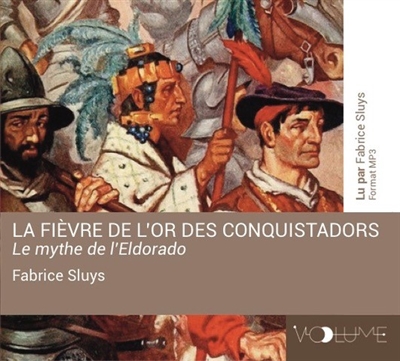 La fièvre de l'or des conquistadors : le mythe de l'Eldorado