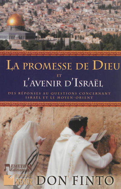 La promesse de Dieu et l'avenir d'Israël : des réponses aux questions concernant Israël et le Moyen-Orient