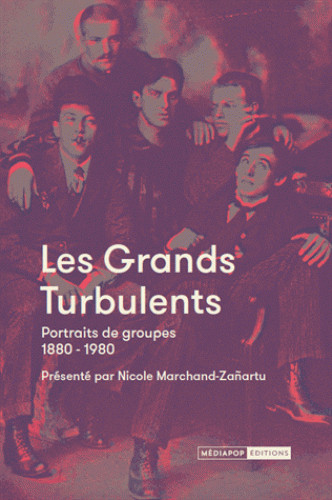 Les grands turbulents : portraits de groupes 1880-1980