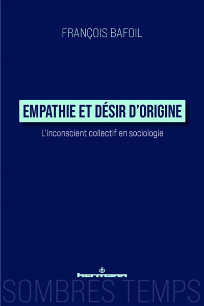 Empathie et désir d'origine : l'inconscient collectif en sociologie : Max Weber, Norbert Elias, Pierre Bourdieu
