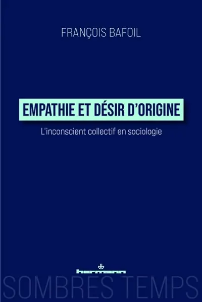 Empathie et désir d'origine : l'inconscient collectif en sociologie : Max Weber, Norbert Elias, Pierre Bourdieu