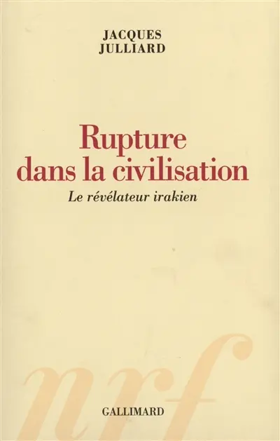 Rupture dans la civilisation : le révélateur irakien. Brèves répliques à Bernard Kouchner, André Glucksmann, Daniel Bensaïd, Régis Debray