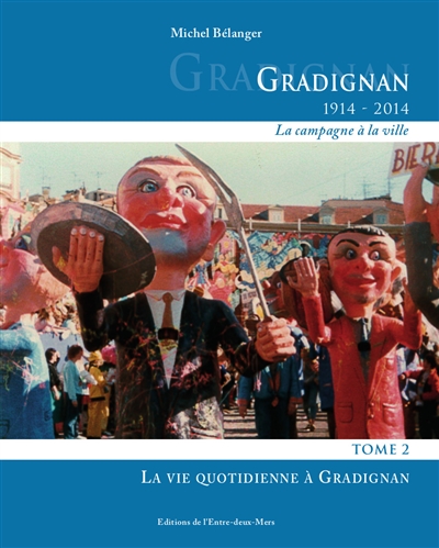 Gradignan (1914-2014) : la campagne à la ville. Vol. 2. La vie quotidienne à Gradignan
