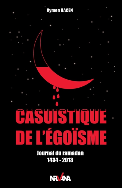 Casuistique de l'égoïsme : journal du ramadan 1434-2013
