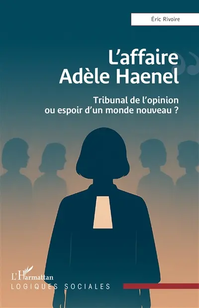 L'affaire Adèle Haenel : tribunal de l'opinion ou espoir d'un monde nouveau ?