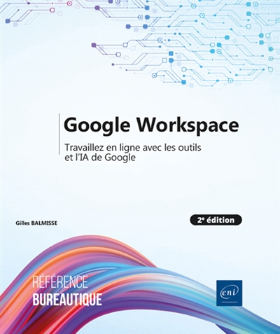 Google Workspace : travaillez en ligne avec les outils et l'IA de Google