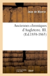 Anciennes chroniques d'Angleterre. III. (Ed.1858-1863)