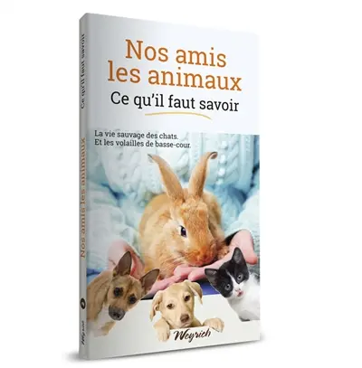 Nos amis les animaux : ce qu'il faut savoir. Vol. 2. La vie sauvage des chats et les volailles de basse-cour