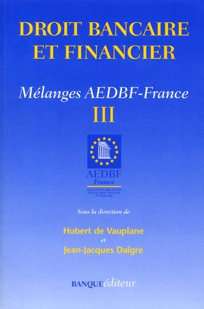 Droit bancaire et financier : mélanges AEDBF-France. Vol. 3