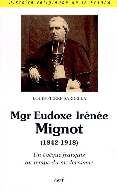 Mgr Eudoxe-Irénée Mignot (1842-1918) : un évêque français au temps du modernisme
